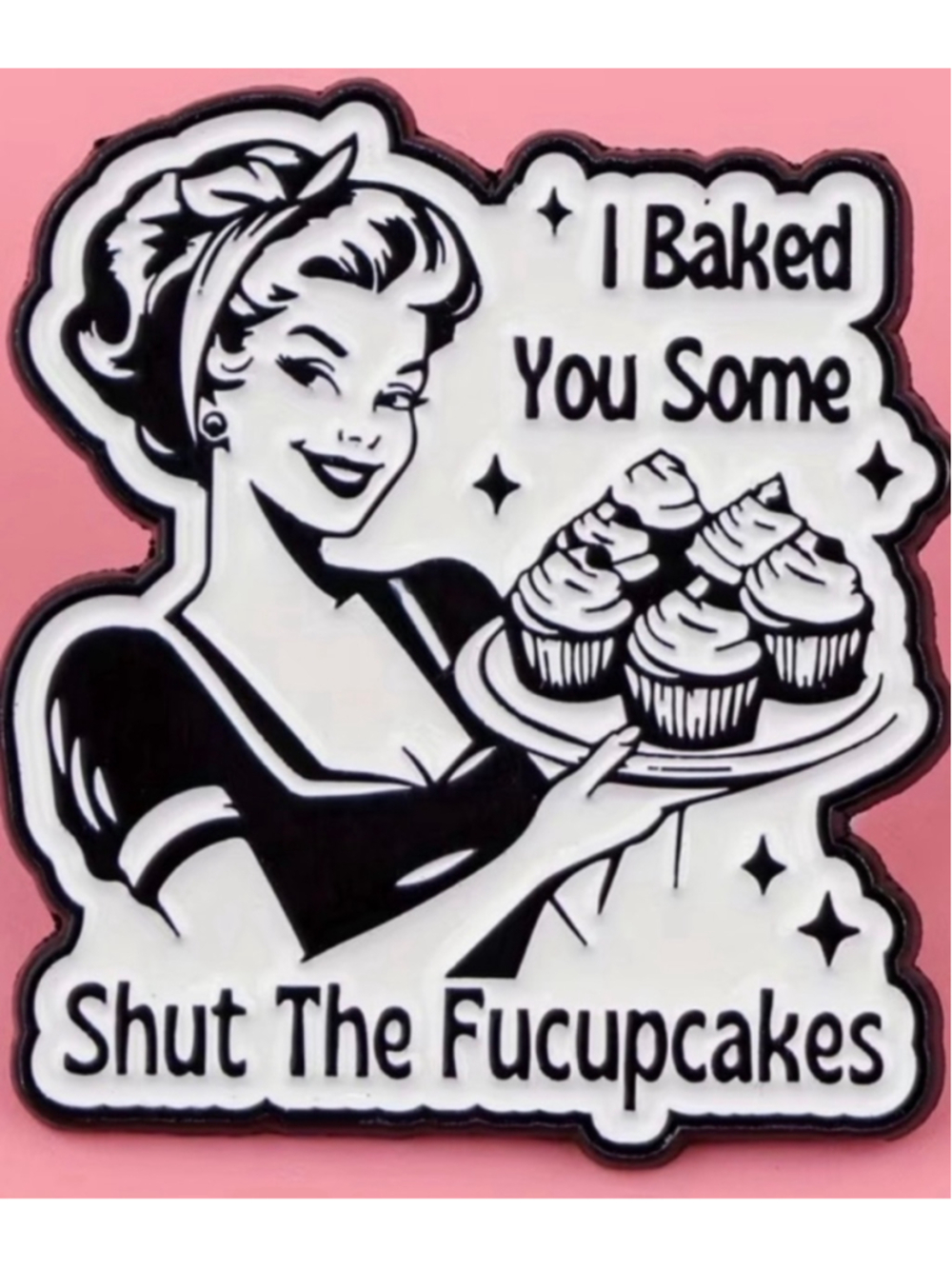 I Baked You Some Shut The Fucupcakes Funny Retro Enamel Pin